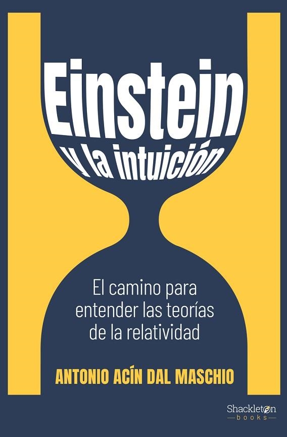 EINSTEIN Y LA INTUICIÓN. EL CAMINO PARA ENTENDER LAS TEORÍAS DE LA RELATIVIDAD | 9788413610894 | ACÍN DAL MASCHIO, ANTONIO