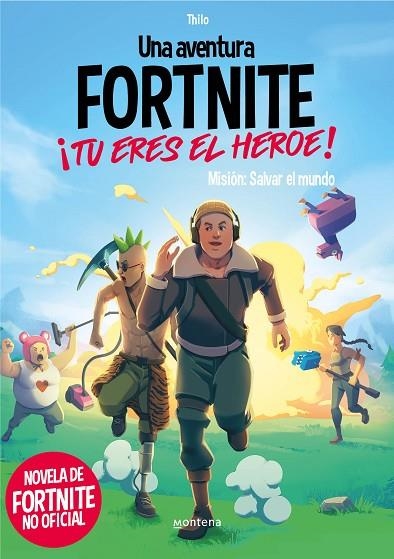 UNA AVENTURA DE FORTNITE NO OFICIAL. ¡TÚ ERES EL HÉROE!  MISIÓN: SALVAR EL MUNDO | 9788418594489 | THILO/PETRY, JUUL ADAM