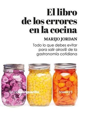 EL LIBRO DE LOS ERRORES EN LA COCINA. TODO LO QUE DEBES SABER PARA SALIR AIROS@ DE LA GASTRONOMÍA COTIDIANA | 9788416372973 | JORDAN, MARIJO