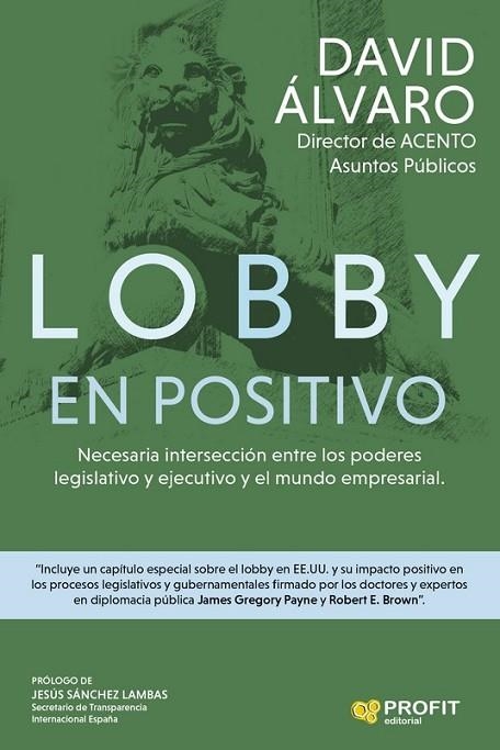 LOBBY EN POSITIVO. NECESARIA INTERSECCION ENTRE LOS PODERES LEGISLATIVO Y EJECUTIVO Y EL MUNDO EMPRESARIAL | 9788418464706 | ALVARO GARCIA, DAVID