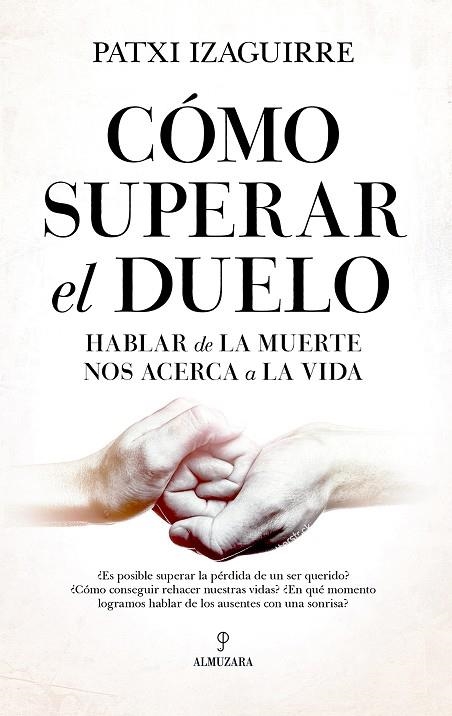 CÓMO SUPERAR EL DUELO. HABLAR DE LA MUERTE NOS ACERCA A LA VIDA | 9788418952654 | PATXI IZAGUIRRE