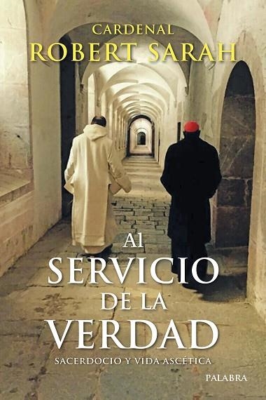 AL SERVICIO DE LA VERDAD. SACERDOCIO Y VIDA ASCÉTICA | 9788413681061 | SARAH, CARDENAL ROBERT