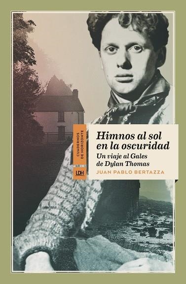 HIMNOS AL SOL EN LA OSCURIDAD. UN VIAJE AL GALES DE DYLAN THOMAS | 9788417594671 | BERTAZZA, JUAN PABLO