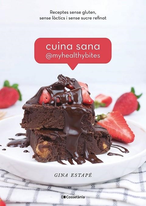 CUINA SANA. RECEPTES SENSE GLUTEN, SENSE LÀCTICS I SENSE SUCRE REFINAT | 9788413560885 | ESTAPÉ GALIANA, GINA / @MYHEALTHYBITES