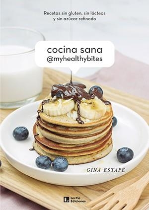 COCINA SANA. RECETAS SIN GLUTEN, SIN LÁCTEOS Y SIN AZÚCAR REFINADO | 9788418735028 | ESTAPÉ GALIANA, GINA / @MYHEALTHYBITES