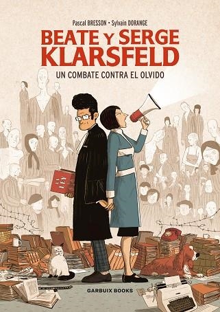 BEATE Y SERGE KLARSFELD. UN COMBATE CONTRA EL OLVIDO | 9788412332643 | DORANGE, SYLVAIN/BRESSON, PASCAL