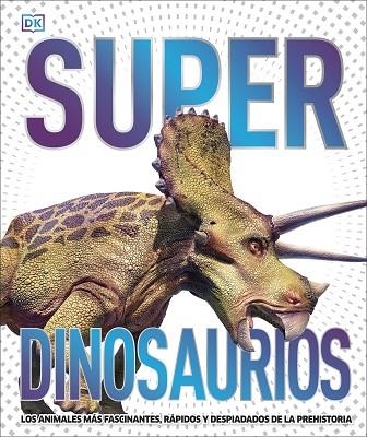 SUPERDINOSAURIOS. LOS ANIMALES MÁS FASCINANTES, RÁPIDOS Y DESPIADADOS DE LA PREHISTORIA | 9780241537862 | DK,