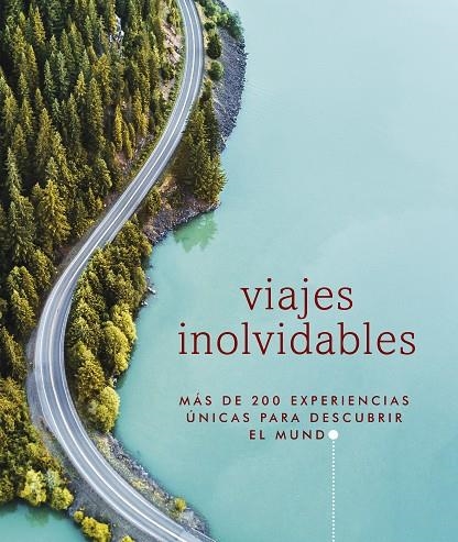 VIAJES INOLVIDABLES MÁS DE 200 EXPERIENCIAS ÚNICAS PARA DESCUBRIR EL MUNDO | 9780241540633 | DK,