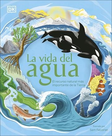 LA VIDA DEL AGUA. EL RECURSO NATURAL MÁS IMPORTANTE DE LA TIERRA | 9780241538197