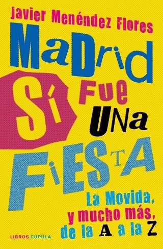 MADRID SÍ FUE UNA FIESTA LA MOVIDA, Y MUCHO MÁS, DE LA A A LA Z | 9788448027445 | MENÉNDEZ FLORES, JAVIER