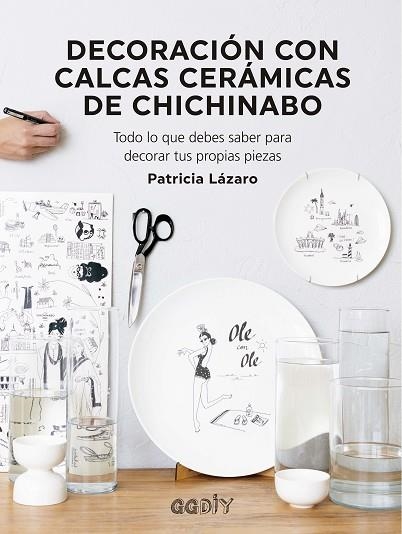 DECORACIÓN CON CALCAS CERÁMICAS DE CHICHINABO. TODO LO QUE DEBES SABER PARA DECORAR TUS PROPIAS PIEZAS | 9788425233081 | LÁZARO BENGOA, PATRICIA