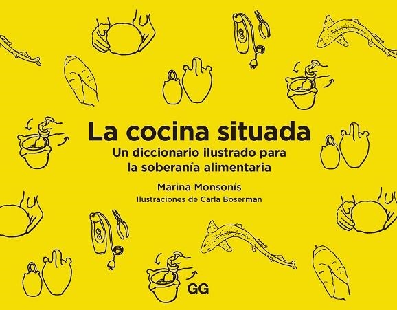 LA COCINA SITUADA. UN DICCIONARIO ILUSTRADO PARA LA SOBERANÍA ALIMENTARIA | 9788425233227 | MONSONÍS, MARINA