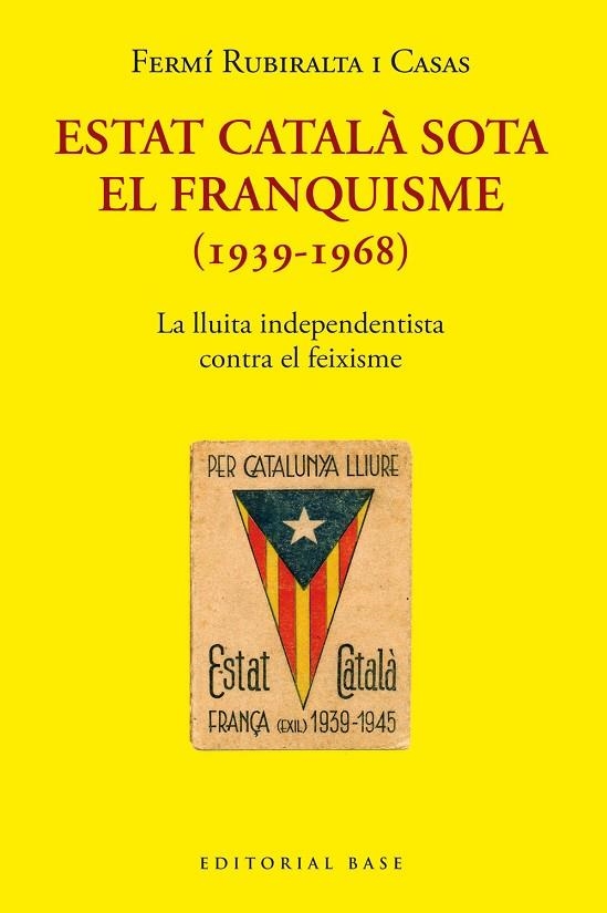 ESTAT CATALÀ SOTA EL FRANQUISME (1939-1968) LA LLUITA INDEPENDENTISTA CONTRA EL FEIXISME | 9788418434976 | RUBIRALTA I CASAS, FERMÍ