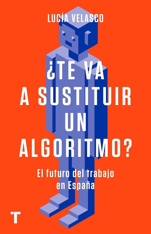 ¿TE VA A SUSTITUIR UN ALGORITMO? EL FUTURO DEL TRABAJO EN ESPAÑA | 9788418895050 | VELASCO, LUCÍA