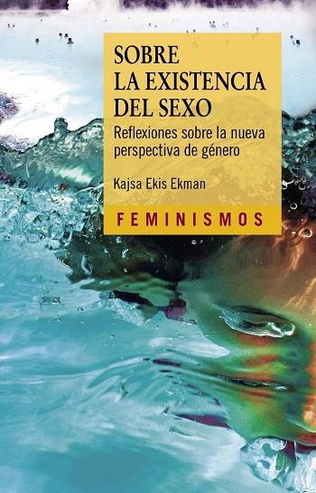 SOBRE LA EXISTENCIA DEL SEXO. REFLEXIONES SOBRE LA NUEVA PERSPECTIVA DE GÉNERO | 9788437643472 | EKIS EKMAN, KAJSA