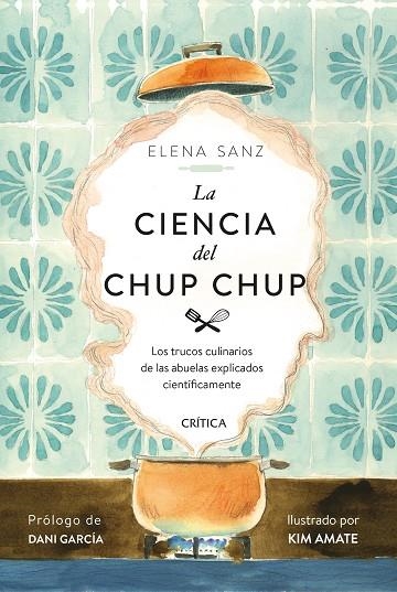 LA CIENCIA DEL CHUP CHUP. LOS TRUCOS CULINARIOS DE LAS ABUELAS EXPLICADOS CIENTÍFICAMENTE | 9788491993506 | SANZ, ELENA