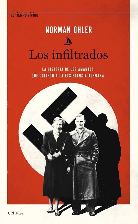 LOS INFILTRADOS. LA HISTORIA DE LOS AMANTES QUE GUIARON A LA RESISTENCIA ALEMANA | 9788491993490 | OHLER, NORMAN