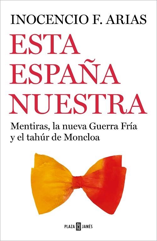 ESTA ESPAÑA NUESTRA. MENTIRAS, LA NUEVA GUERRA FRÍA Y EL TAHÚR DE MONCLOA | 9788401026102 | ARIAS, INOCENCIO F.