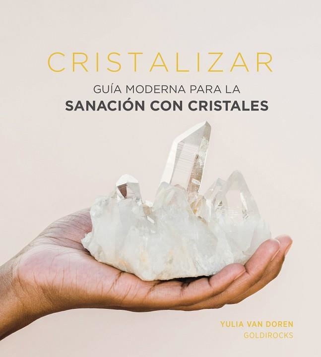 CRISTALIZAR. GUÍA MODERNA PARA LA SANACIÓN CON CRISTALES | 9788416407958 | VAN DOREN, YULIA