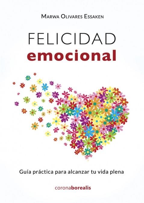 FELICIDAD EMOCIONAL. GUÍA PRÁCTICA PARA ALCANZAR TU VIDA PLENA | 9788412264340 | OLIVARES ESSAKEN, MARWA