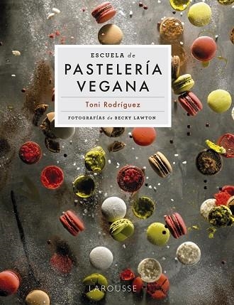 ESCUELA DE PASTELERÍA VEGANA | 9788418473951 | RODRÍGUEZ SEGURA, TONI