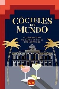 COCTELES DEL MUNDO. 50 COMBIANDOS DE BARES DE HOTEL EMBLEMATICOS | 9788416407934 | AKKAM, ALIA