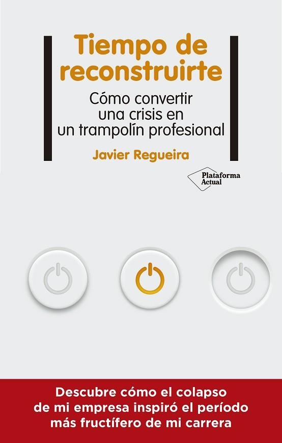 TIEMPO DE RECONSTRUIRTE. COMO CONVERTIR UNA CRISIS EN UN TRAMPOLIN PROFESIONAL | 9788418927089 | REGUEIRA, JAVIER