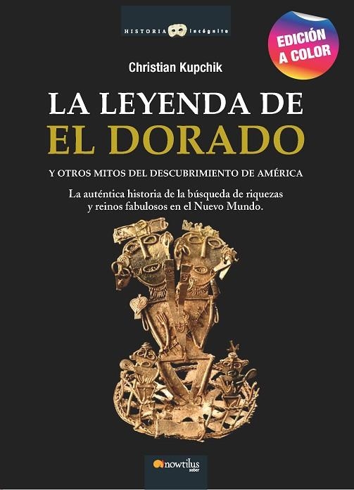 LA LEYENDA DE EL DORADO Y OTROS MITOS DEL DESCUBRIMIENTO DE AMÉRICA (EDICION A COLOR) | 9788413052007 | KUPCHIK, CHRISTIAN