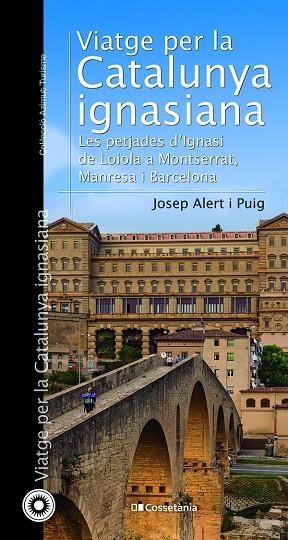 VIATGE PER LA CATALUNYA IGNASIANA. LES PETJADES D'IGNASI DE LOIOLA A MONTSERRAT, MANRESA I BARCELONA | 9788413560878 | ALERT I PUIG, JOSEP