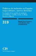 POLÍTICAS DE INCLUSIÓN EN ESPAÑA: VIEJOS DEBATES, NUEVOS DERECHOS. UN ESTUDIO DE LOS MODELOS DE INCLUSIÓN EN ANDALUCÍA, CASTILLA Y LEÓN, LA RIOJA, | 9788474768251