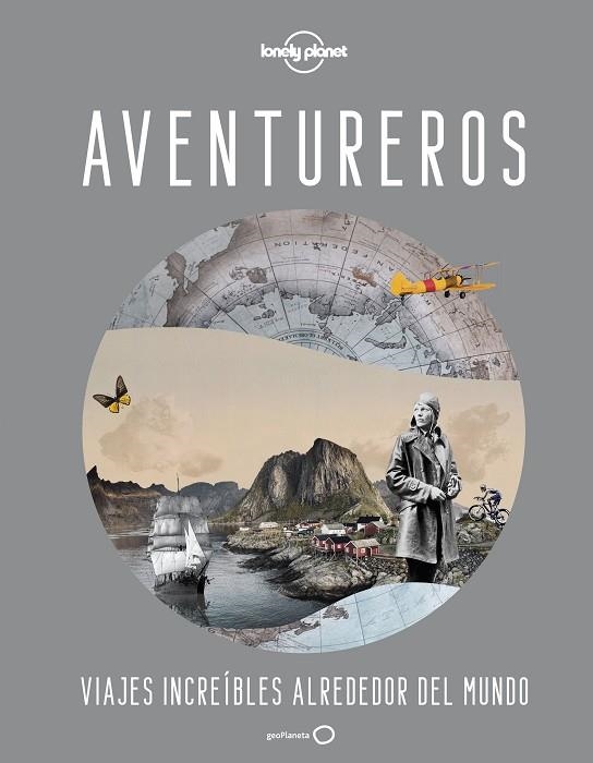 AVENTUREROS. VIAJES INCREÍBLES ALREDEDOR DEL MUNDO | 9788408246060