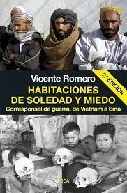 HABITACIONES DE SOLEDAD Y MIEDO. CORRESPONSAL DE GUERRA, DE VIETNAM A SIRIA | 9788494528323 | ROMERO RAMÍREZ, VICENTE