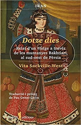 DOTZE DIES. RELAT D'UN VIATGE A TRAVÉS DE LES MUNTANYES BAKTHIARI, AL SUD-EST DE PÈRSIA | 9788412311792 | SACKVILLE-WEST, VITA