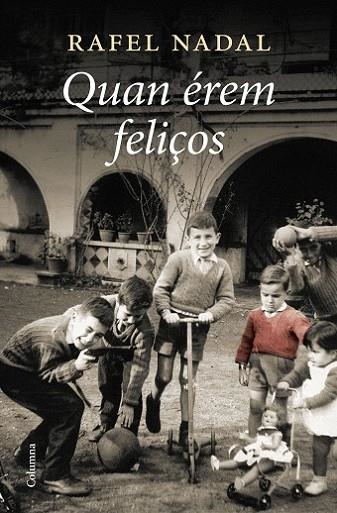 QUAN ÉREM FELIÇOS  PREMI JOSEP PLA 2012 TRILOGIA AUTOBIOGRAFICA 1 | 9788466428385 | NADAL, RAFEL