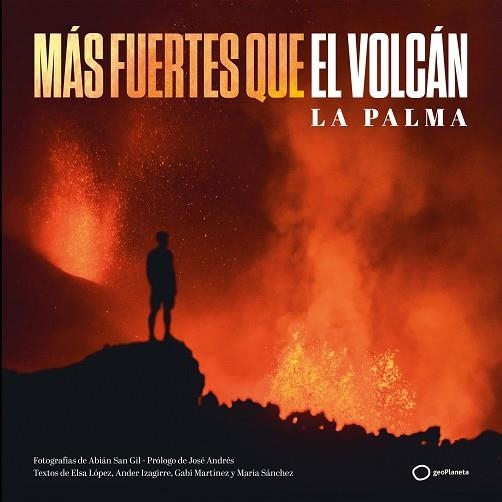 MÁS FUERTES QUE EL VOLCÁN. LA PALMA | 9788408252313 | SAN GIL, ABIÁN/SÁNCHEZ, MARÍA/MARTÍNEZ, GABI/IZAGIRRE, ANDER/LÓPEZ, ELSA