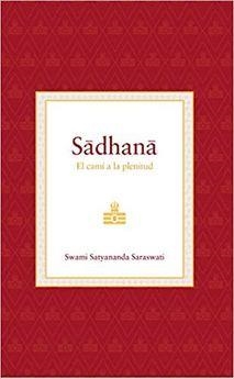 SADHANA. EL CAMÍ A LA PLENITUD | 9788494906978 | SATYANANDA SARASWATI, SWAMI