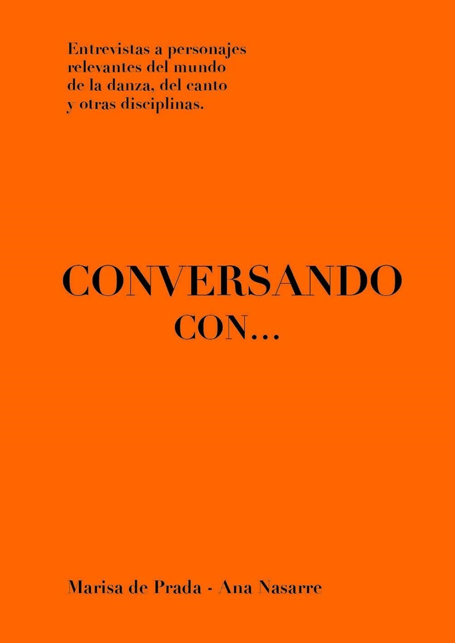 CONVERSANDO CON...ENTREVISTAS A PERSONAJES RELEVANTES DEL MUNDO DE LA DANZA, DEL CANTO Y OTRASDISCIPLINAS | 9788412367577 | DE PRADA, MARISA / NASARRE, ANA