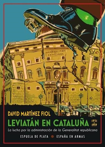 LEVIATAN EN CATALUÑA. LA LUCHA POR LA ADMINISTRACION DE LA GENERALITAT REPUBLICANA(1931-1939) | 9788417146917 | MARTÍNEZ FIOL, DAVID