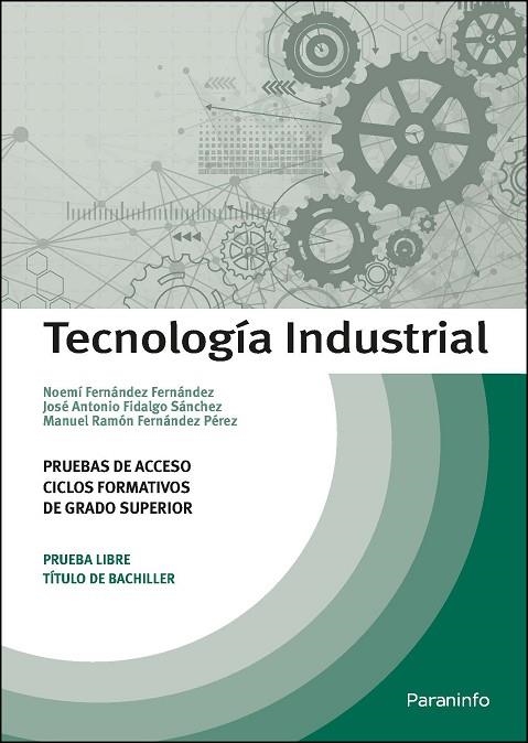 TECNOLOGÍA INDUSTRIAL. PRUEBAS DE ACCESO A CICLOS FORMATIVOS DE GRADO SUPERIOR | 9788428341677 | FIDALGO SÁNCHEZ, JOSÉ ANTONIO/FERNÁNDEZ PÉREZ, MANUEL RAMÓN/NOEMÍ FERNÁNDEZ, FERNÁNDEZ