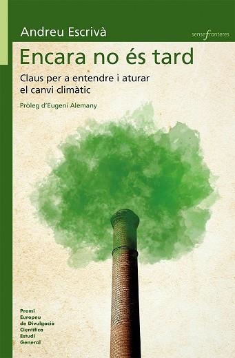 ENCARA NO ÉS TARD. CLAUS PER ENTENDRE I ATURAR EL CANVI CLIMÀTIC | 9788490267318 | ESCRIVÀ GARCIA, ANDREU