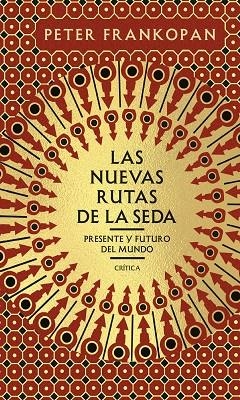 LAS NUEVAS RUTAS DE LA SEDA. PRESENTE Y FUTURO DEL MUNDO | 9788491993681 | FRANKOPAN, PETER