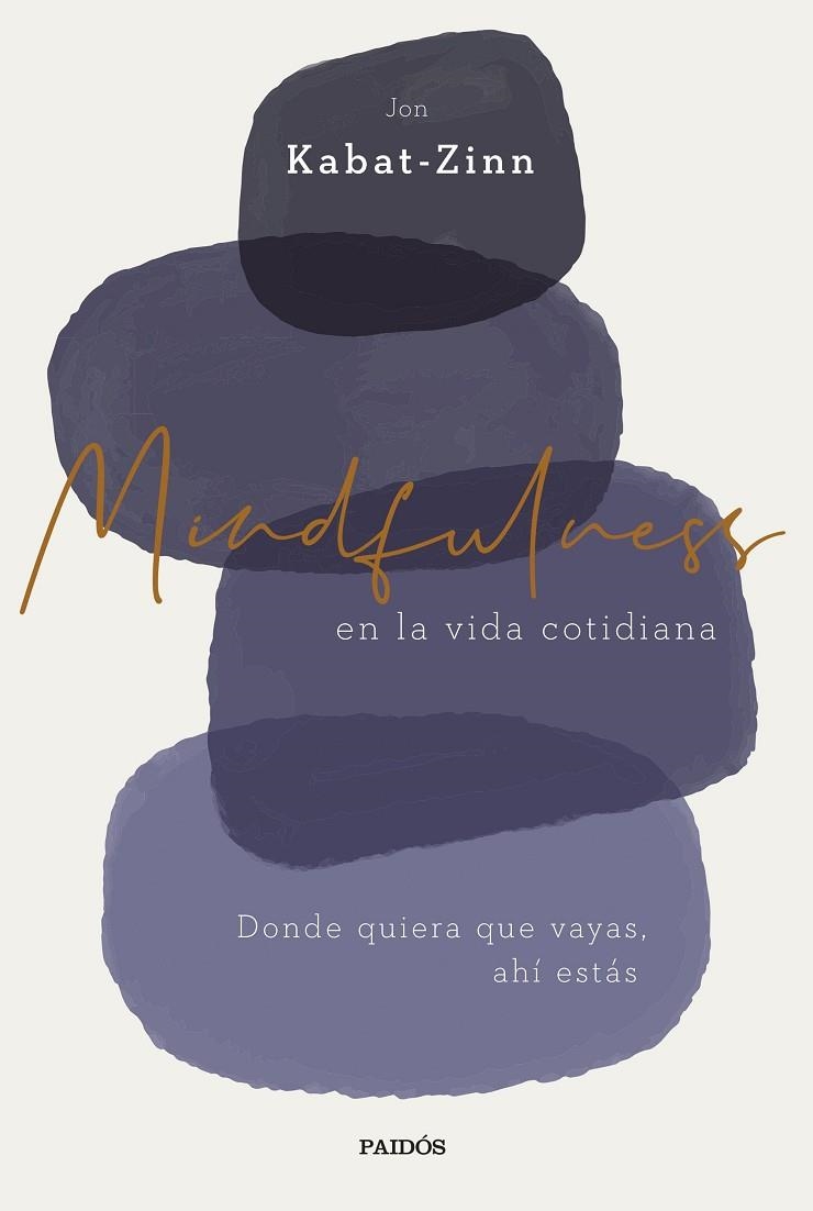 MINDFULNESS EN LA VIDA COTIDIANA. DONDE QUIERA QUE VAYAS, AHÍ ESTÁS | 9788449338977 | KABAT-ZINN, JON