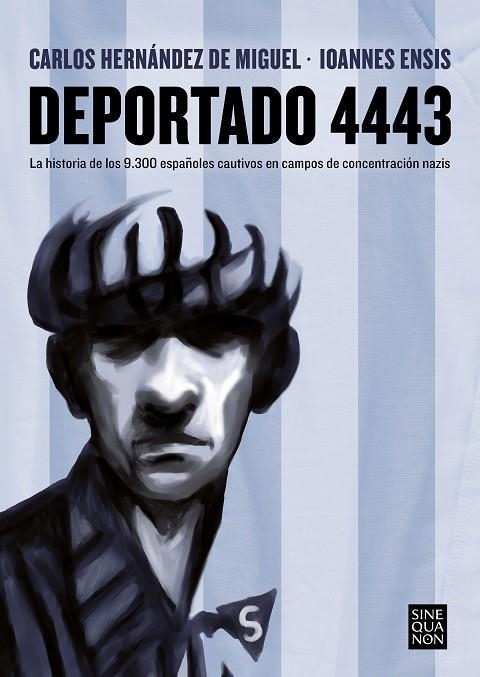 DEPORTADO 4443. LA HISTORIA DE LOS 9300 ESPAÑOLES CAUTIVOS EN CAMPOS DE CONCENTRACION NAZIS | 9788466671415 | ENSIS, IOANNES / HERNÁNDEZ DE MIGUEL, CARLOS