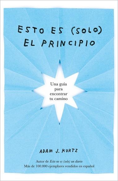 ESTO ES (SOLO) EL PRINCIPIO. UNA GUÍA PARA ENCONTRAR TU CAMINO | 9788401026409 | KURTZ, ADAM J.