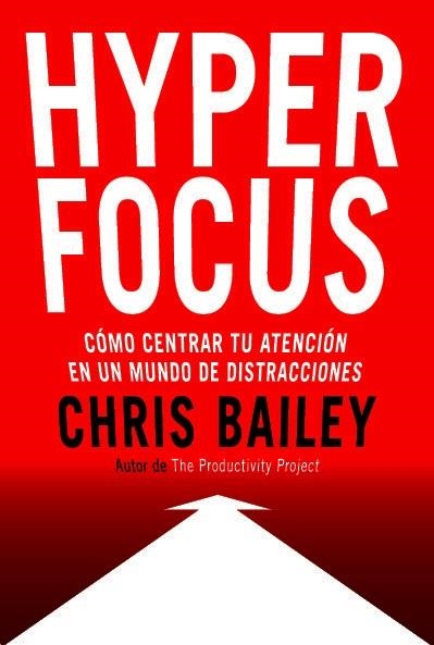 HYPERFOCUS. CÓMO CENTRAR TU ATENCIÓN EN UN MUNDO DE DISTRACCIONES | 9788494949395 | BAILEY, CHRIS