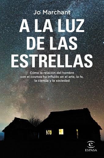 A LA LUZ DE LAS ESTRELLAS. CÓMO LA RELACIÓN DEL HOMBRE CON EL COSMOS HA INFLUIDO EN EL ARTE, LA FE, LA CIENCIA Y LA SOCIEDAD | 9788467064636 | MARCHANT, JO