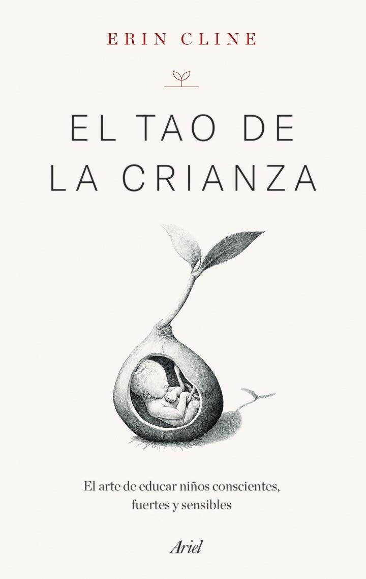 EL TAO DE LA CRIANZA. EL ARTE DE EDUCAR NIÑOS CONSCIENTES, FUERTES Y SENSIBLES | 9788434434752 | CLINE, ERIN