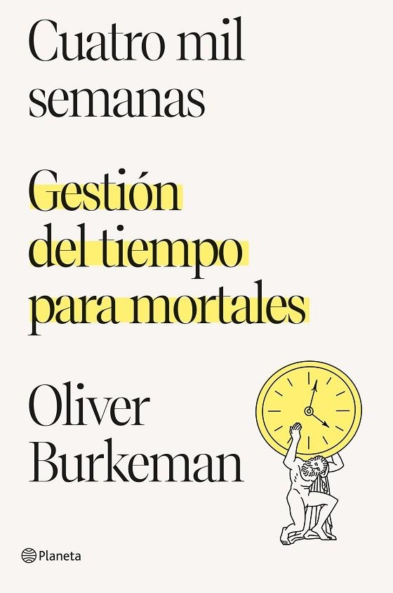 CUATRO MIL SEMANAS. GESTIÓN DEL TIEMPO PARA MORTALES | 9788408250890 | BURKEMAN, OLIVER