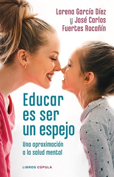 EDUCAR ES SER UN ESPEJO. APROXIMACION A LA SALUD MENTAL | 9788448028978 | GARCÍA DÍEZ, LORENA / FUERTES ROCAÑÍN, JOSÉ CARLOS