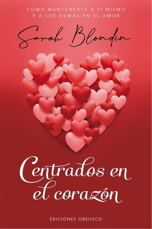 CENTRADOS EN EL CORAZÓN. COMO MANTENERTE A TI MISMO Y A LOS DEMAS EN EL AMOR | 9788491118091 | BLONDIN, SARAH